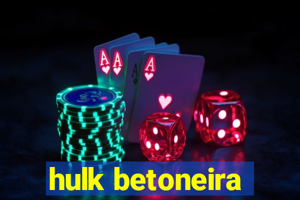 hulk betoneira